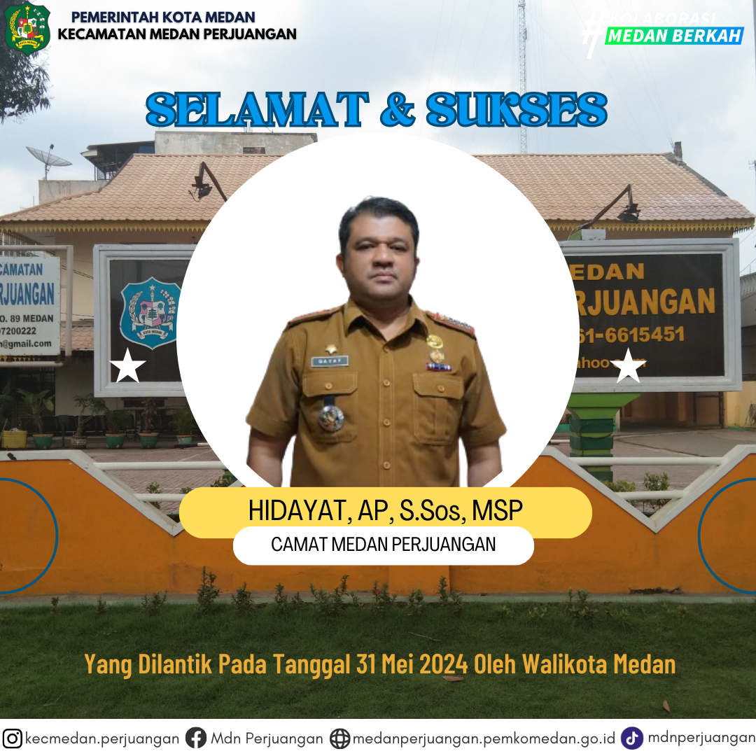Selamat dan Sukses Untuk Bapak Hidayat, AP, S.Sos, MSP sebagai Camat Medan Perjuangan yang dilantik pada Tanggal 31 Mei 2024 Oleh Walikota Medan.